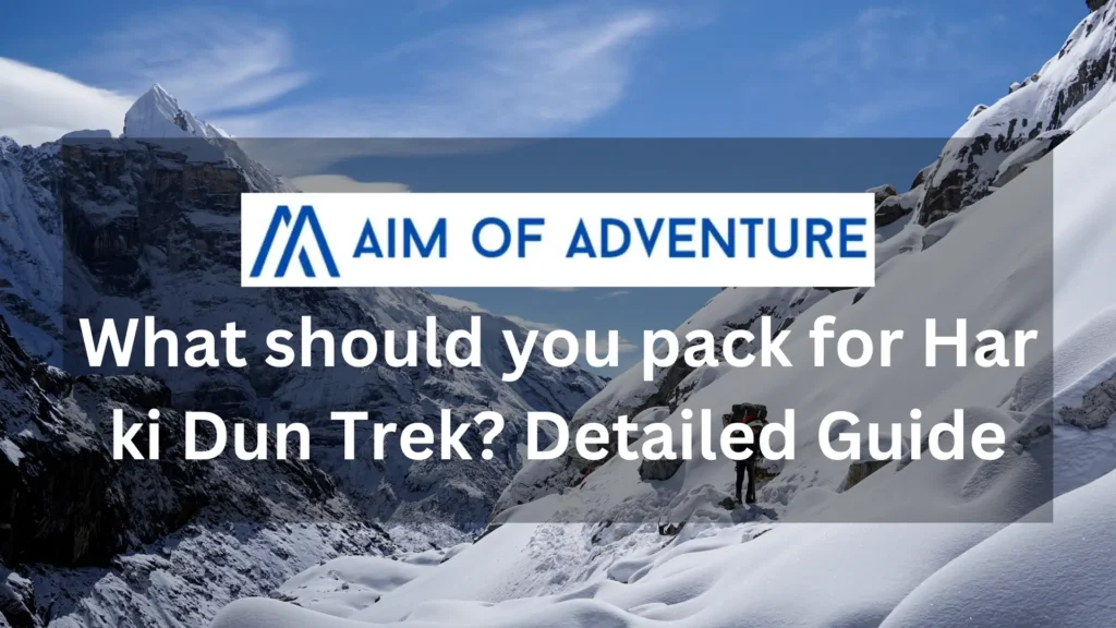 What should you pack for Har ki Dun Trek