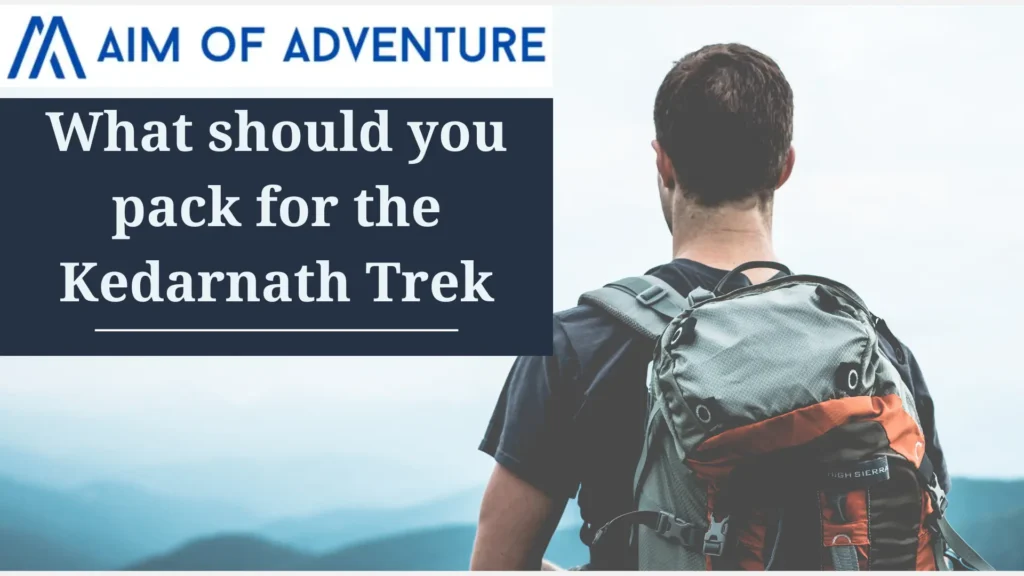 What should you pack for the Kedarnath Trek