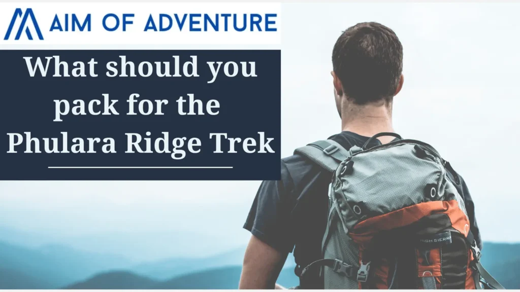 What should you pack for Phulara Ridge Trek